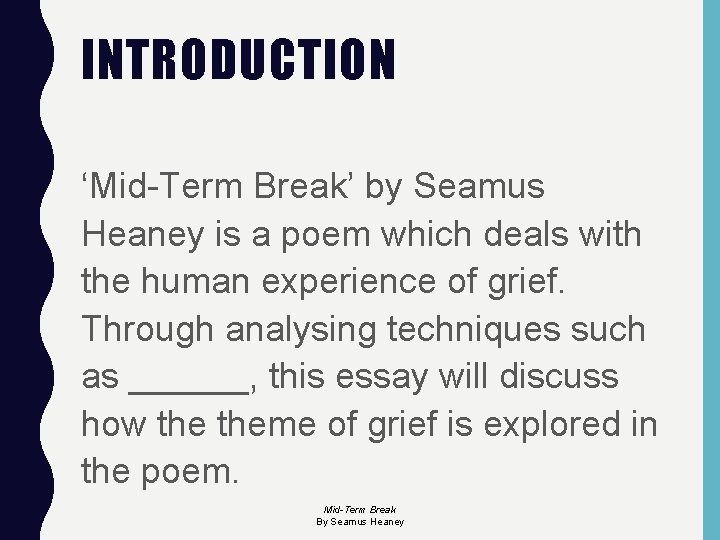 INTRODUCTION ‘Mid-Term Break’ by Seamus Heaney is a poem which deals with the human