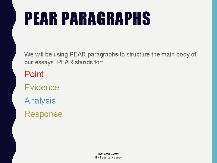 PEAR PARAGRAPHS We will be using PEAR paragraphs to structure the main body of