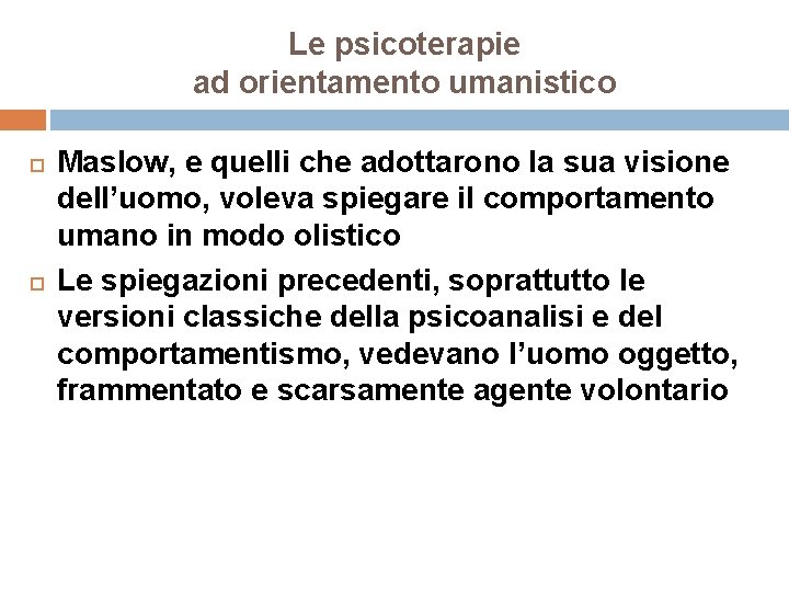 Le psicoterapie ad orientamento umanistico Maslow, e quelli che adottarono la sua visione dell’uomo,