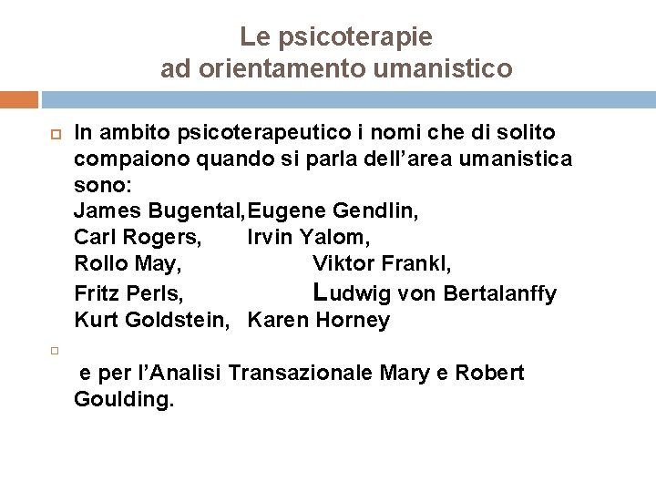 Le psicoterapie ad orientamento umanistico In ambito psicoterapeutico i nomi che di solito compaiono