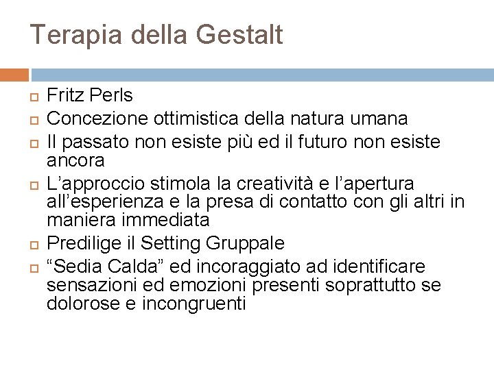 Terapia della Gestalt Fritz Perls Concezione ottimistica della natura umana Il passato non esiste