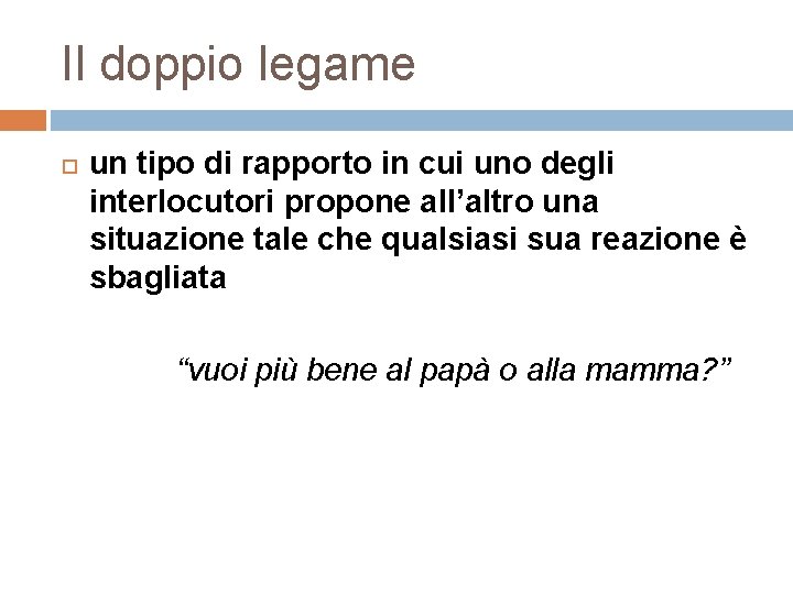 Il doppio legame un tipo di rapporto in cui uno degli interlocutori propone all’altro