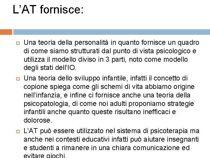 L’AT fornisce: Una teoria della personalità in quanto fornisce un quadro di come siamo