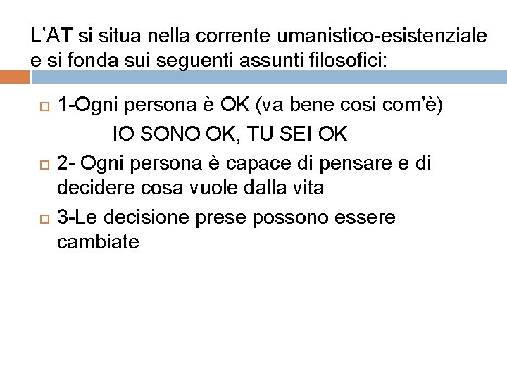 L’AT si situa nella corrente umanistico-esistenziale e si fonda sui seguenti assunti filosofici: 1