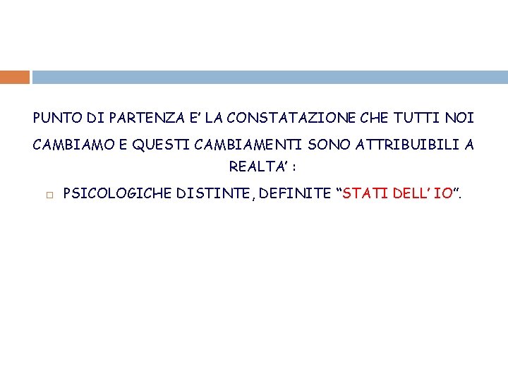 PUNTO DI PARTENZA E’ LA CONSTATAZIONE CHE TUTTI NOI CAMBIAMO E QUESTI CAMBIAMENTI SONO