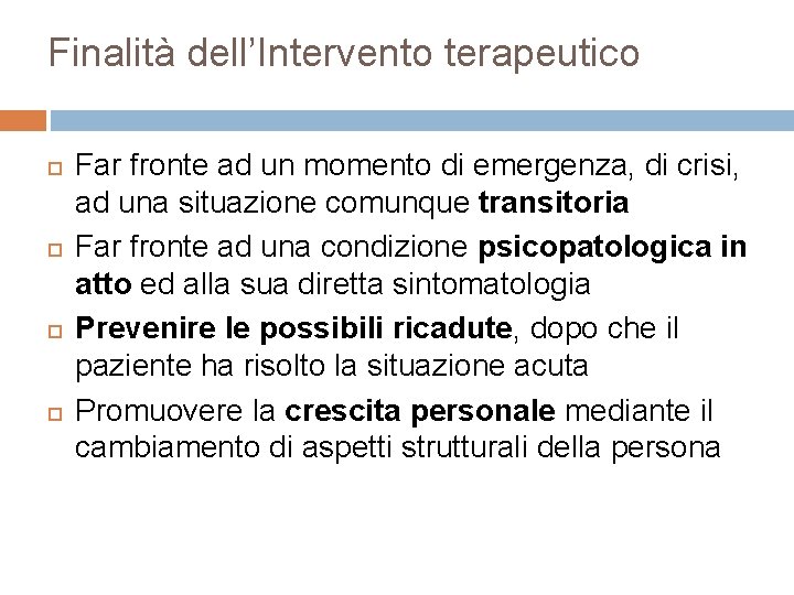 Finalità dell’Intervento terapeutico Far fronte ad un momento di emergenza, di crisi, ad una