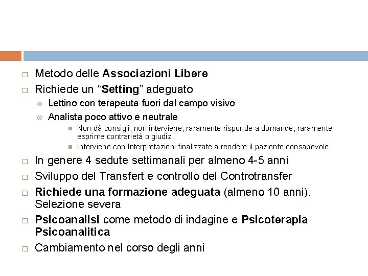  Metodo delle Associazioni Libere Richiede un “Setting” adeguato Lettino con terapeuta fuori dal