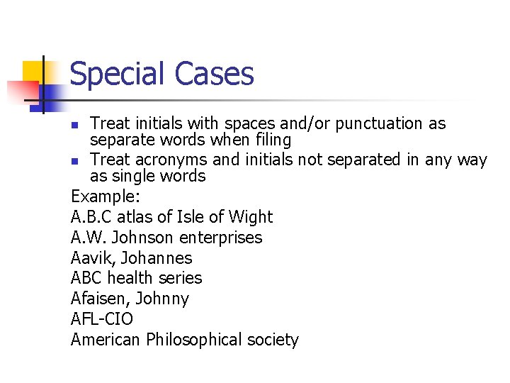 Special Cases Treat initials with spaces and/or punctuation as separate words when filing n