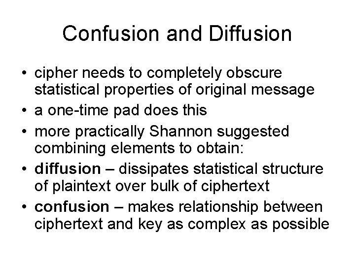 Confusion and Diffusion • cipher needs to completely obscure statistical properties of original message