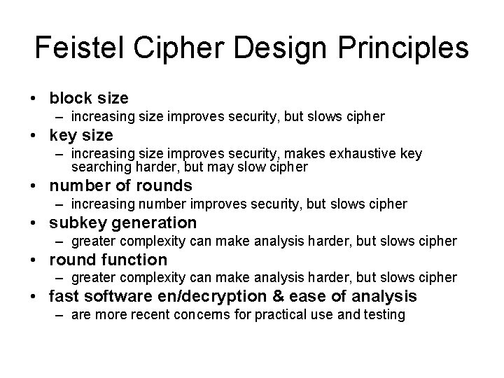 Feistel Cipher Design Principles • block size – increasing size improves security, but slows