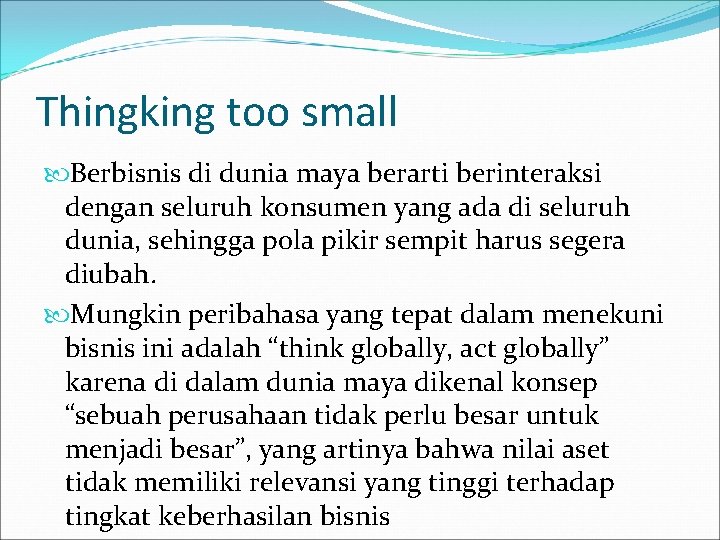 Thingking too small Berbisnis di dunia maya berarti berinteraksi dengan seluruh konsumen yang ada