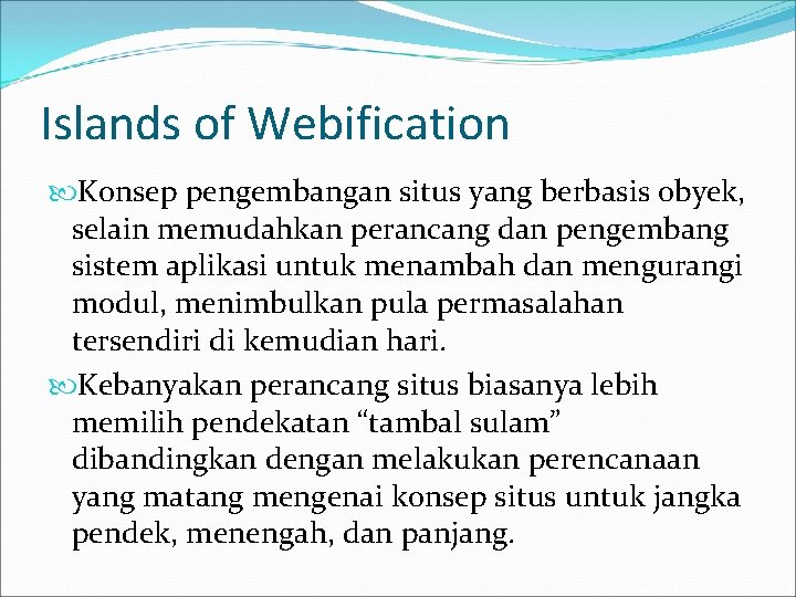 Islands of Webification Konsep pengembangan situs yang berbasis obyek, selain memudahkan perancang dan pengembang