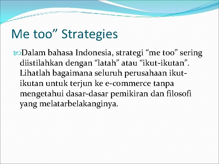Me too” Strategies Dalam bahasa Indonesia, strategi “me too” sering diistilahkan dengan “latah” atau