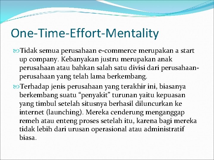 One-Time-Effort-Mentality Tidak semua perusahaan e-commerce merupakan a start up company. Kebanyakan justru merupakan anak