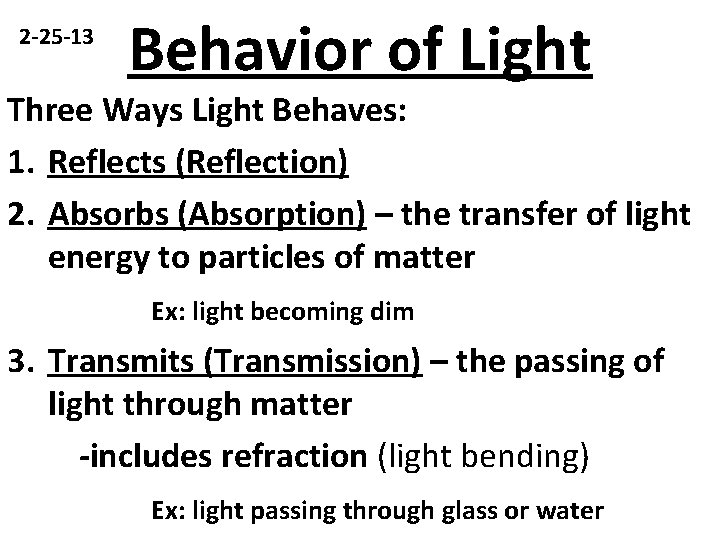 2 -25 -13 Behavior of Light Three Ways Light Behaves: 1. Reflects (Reflection) 2.