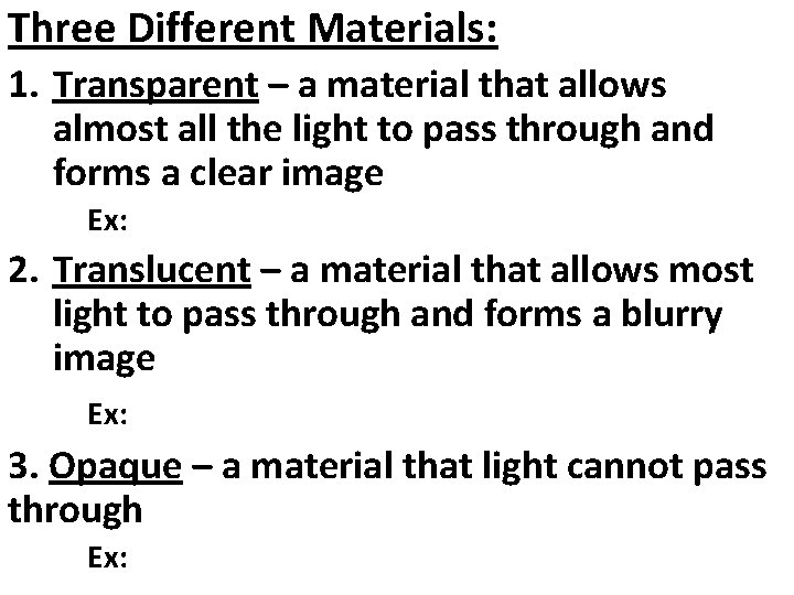 Three Different Materials: 1. Transparent – a material that allows almost all the light