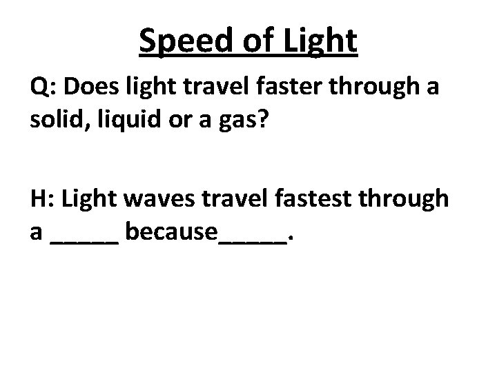 Speed of Light Q: Does light travel faster through a solid, liquid or a