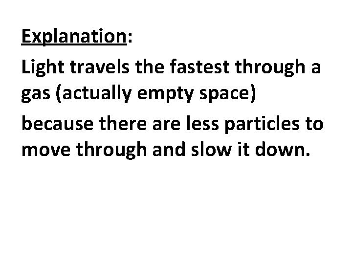 Explanation: Light travels the fastest through a gas (actually empty space) because there are