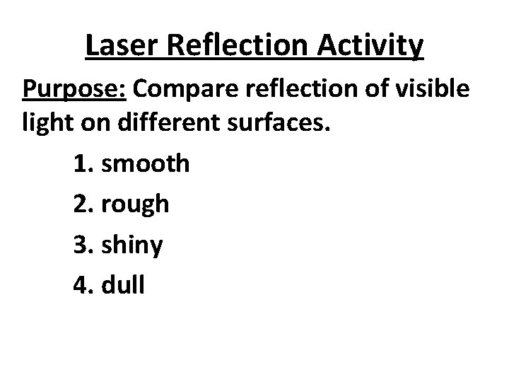 Laser Reflection Activity Purpose: Compare reflection of visible light on different surfaces. 1. smooth