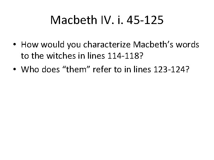 Macbeth IV. i. 45 -125 • How would you characterize Macbeth’s words to the Macbeth IV. i. 45 -125 • How would you characterize Macbeth’s words to the