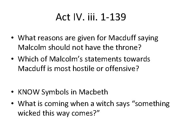 Act IV. iii. 1 -139 • What reasons are given for Macduff saying Malcolm Act IV. iii. 1 -139 • What reasons are given for Macduff saying Malcolm