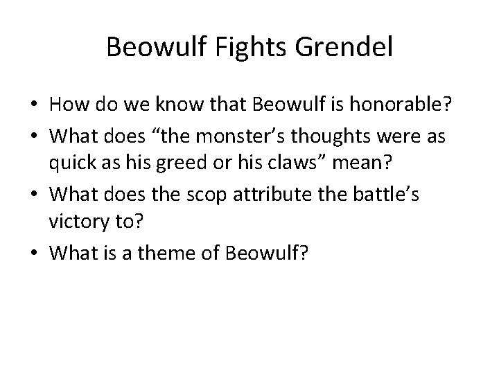 Beowulf Fights Grendel • How do we know that Beowulf is honorable? • What Beowulf Fights Grendel • How do we know that Beowulf is honorable? • What