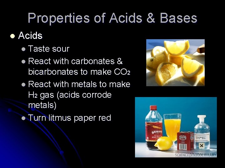 Properties of Acids & Bases l Acids l Taste sour l React with carbonates