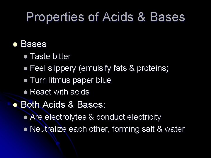Properties of Acids & Bases l Taste bitter l Feel slippery (emulsify fats &