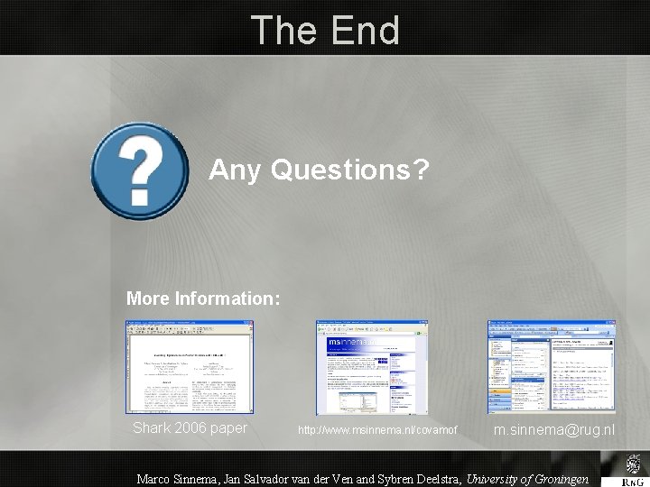 The End Any Questions? More Information: Shark 2006 paper http: //www. msinnema. nl/covamof m.