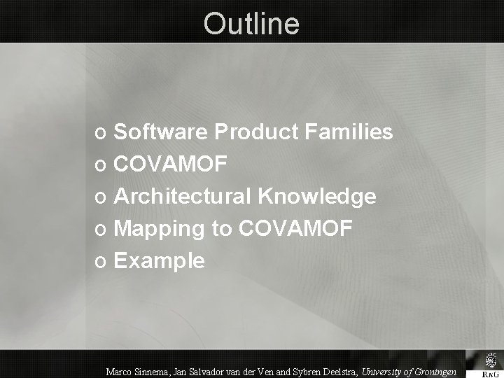 Outline o Software Product Families o COVAMOF o Architectural Knowledge o Mapping to COVAMOF