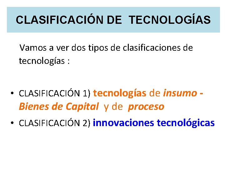 CLASIFICACIÓN DE TECNOLOGÍAS Vamos a ver dos tipos de clasificaciones de tecnologías : •