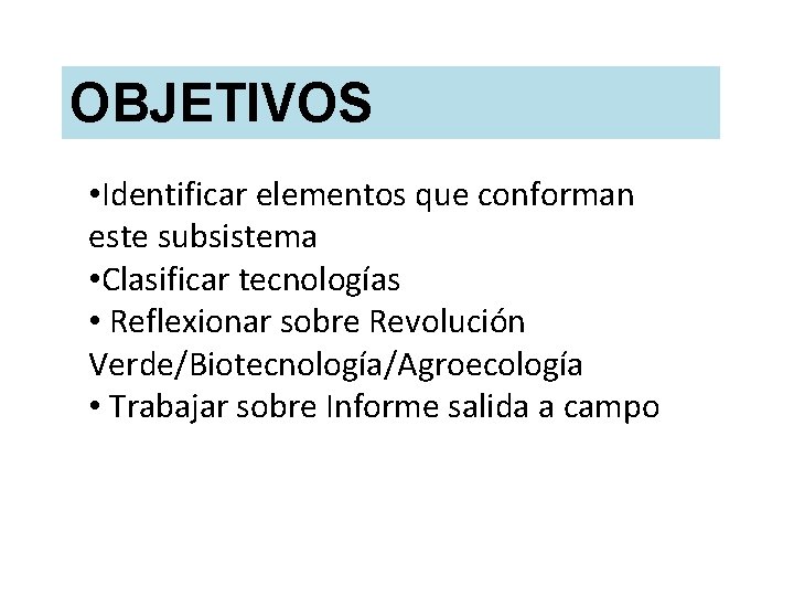 OBJETIVOS • Identificar elementos que conforman este subsistema • Clasificar tecnologías • Reflexionar sobre