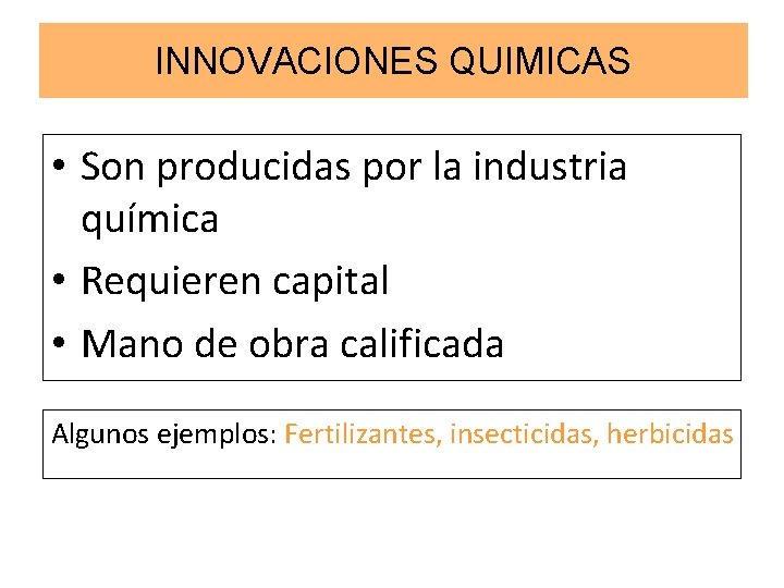 INNOVACIONES QUIMICAS • Son producidas por la industria química • Requieren capital • Mano