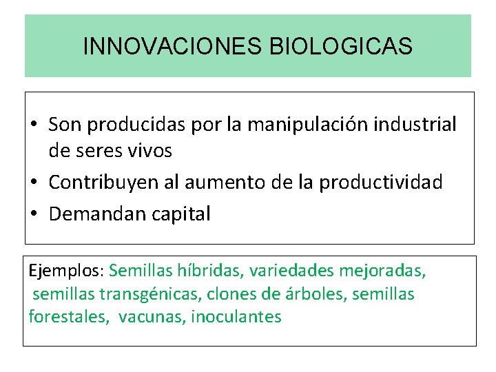 INNOVACIONES BIOLOGICAS • Son producidas por la manipulación industrial de seres vivos • Contribuyen