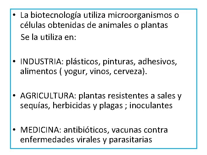  • La biotecnología utiliza microorganismos o células obtenidas de animales o plantas Se