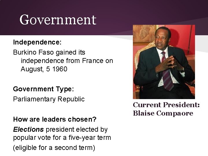 Government Independence: Burkino Faso gained its independence from France on August, 5 1960 Government