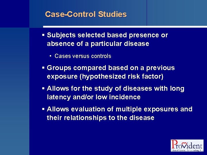 Case-Control Studies § Subjects selected based presence or absence of a particular disease •