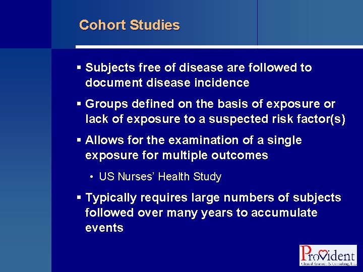 Cohort Studies § Subjects free of disease are followed to document disease incidence §