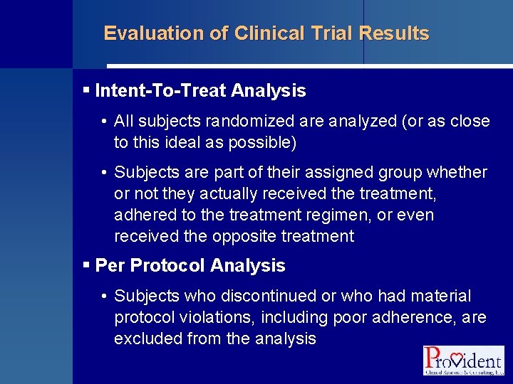 Evaluation of Clinical Trial Results § Intent-To-Treat Analysis • All subjects randomized are analyzed