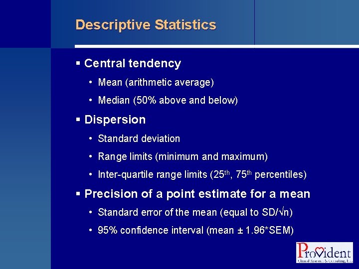 Descriptive Statistics § Central tendency • Mean (arithmetic average) • Median (50% above and