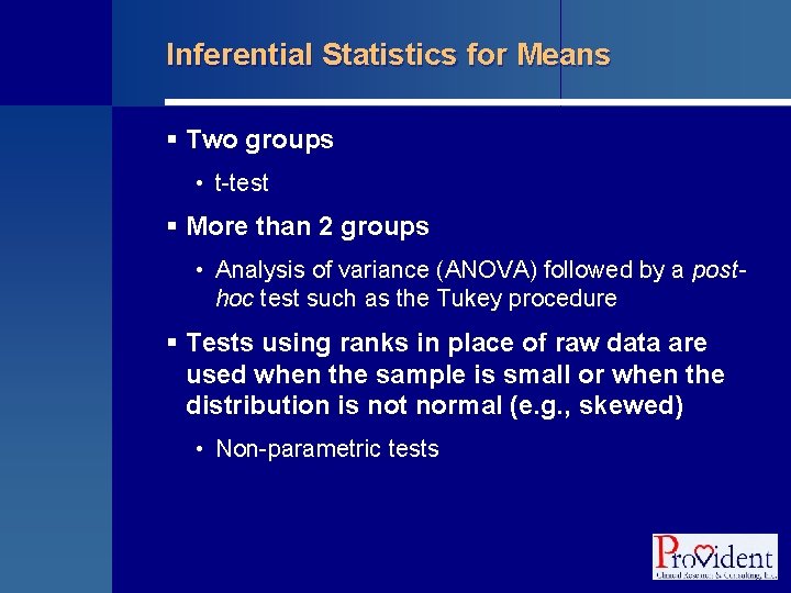 Inferential Statistics for Means § Two groups • t-test § More than 2 groups