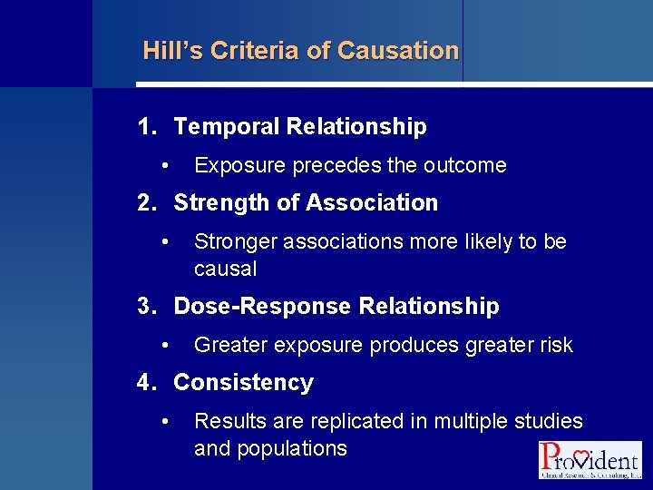 Hill’s Criteria of Causation 1. Temporal Relationship • Exposure precedes the outcome 2. Strength
