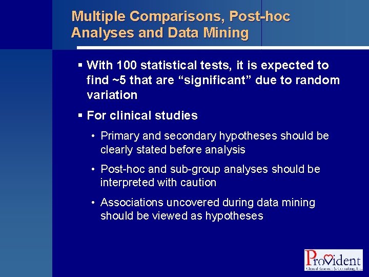Multiple Comparisons, Post-hoc Analyses and Data Mining § With 100 statistical tests, it is