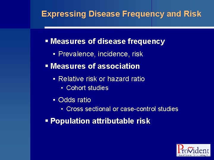 Expressing Disease Frequency and Risk § Measures of disease frequency • Prevalence, incidence, risk