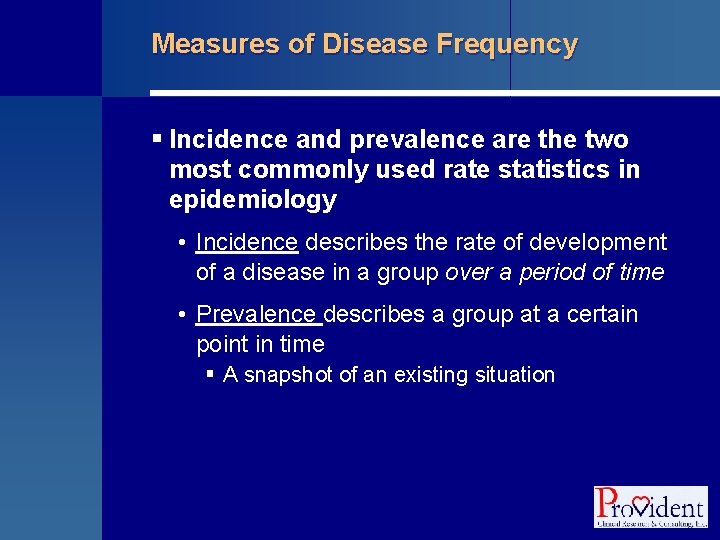 Measures of Disease Frequency § Incidence and prevalence are the two most commonly used