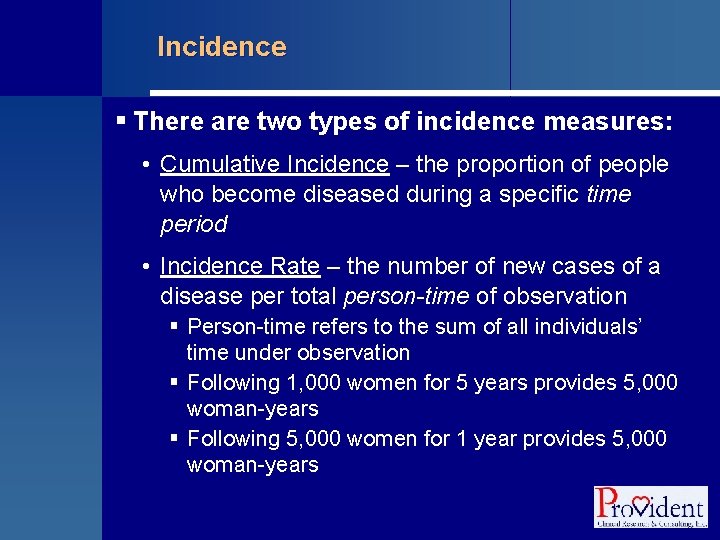 Incidence § There are two types of incidence measures: • Cumulative Incidence – the