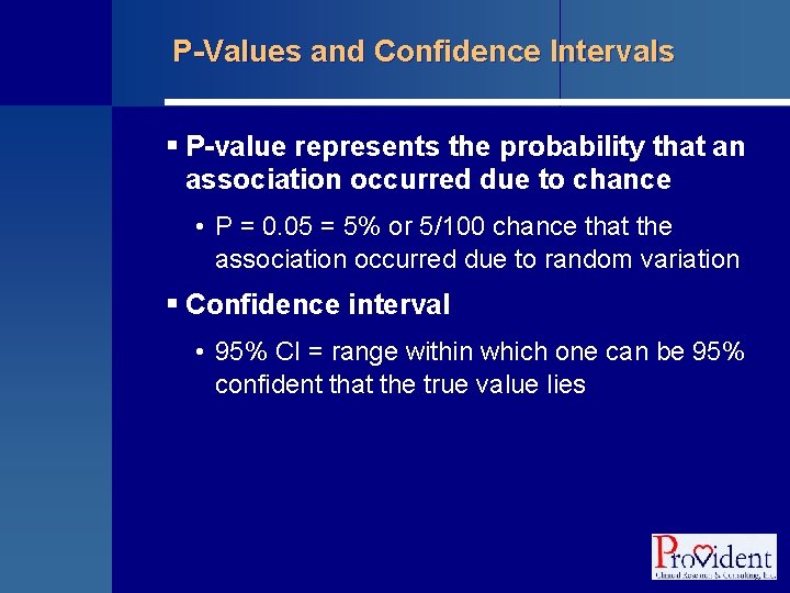 P-Values and Confidence Intervals § P-value represents the probability that an association occurred due