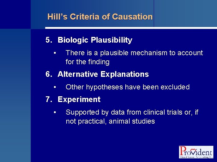 Hill’s Criteria of Causation 5. Biologic Plausibility • There is a plausible mechanism to