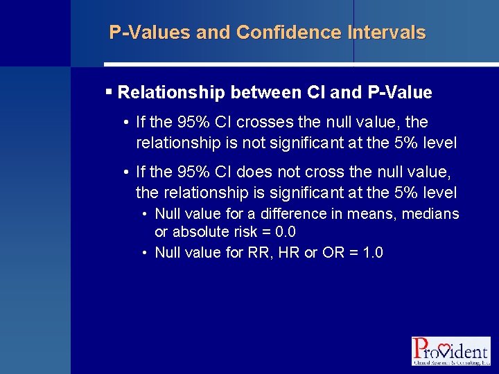 P-Values and Confidence Intervals § Relationship between CI and P-Value • If the 95%