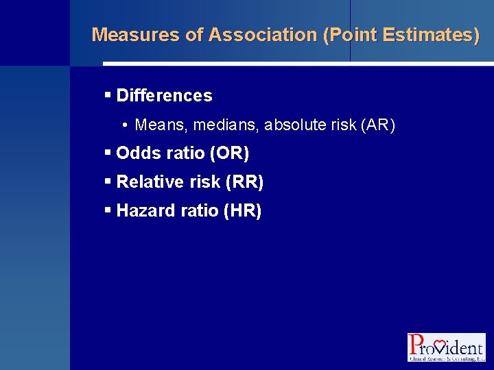 Measures of Association (Point Estimates) § Differences • Means, medians, absolute risk (AR) §